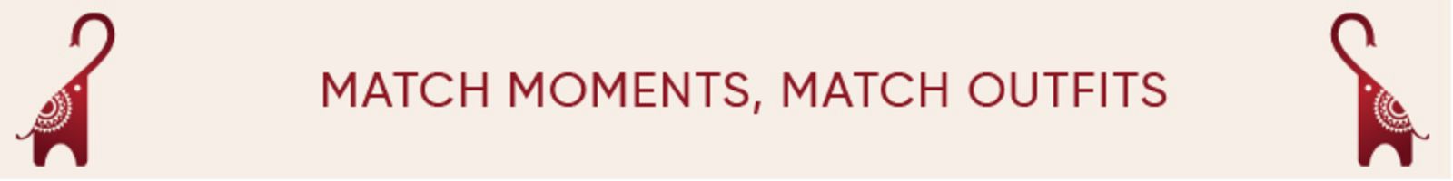Match Moments. Match Outfits static_banner 4739