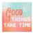 Gallery99 "Good Things Take Time" Motivational Quotes Digital Reprint on Pinewood Art Panel