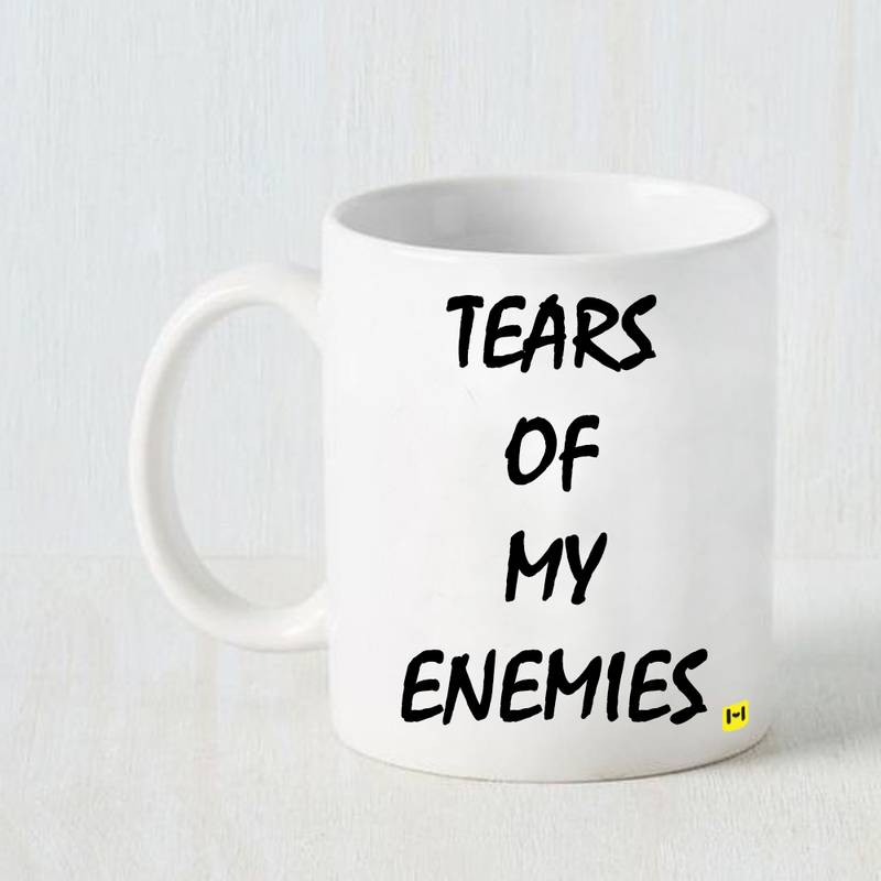 Premium Printed Metallic Finish Cup Mug  "Tear of  my enemies "