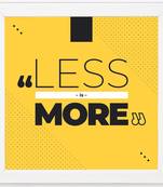 Less is more   Typography White Framed Wall Hanging Art Print for Office   Home  Reading Room  ( 8x8 ) Inch
