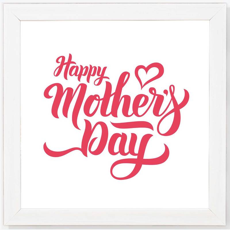 Happy Mothers Day   Typography White Framed Wall Hanging Art Print for Office   Home  Reading Room  ( 8x8 ) Inch