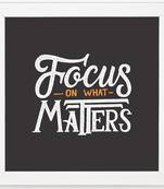 Focus On What Matter   Typography White Framed Wall Hanging Art Print for Office   Home  Reading Room  ( 8x8 ) Inch