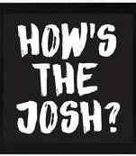 How's the Josh?   Typography Black Framed Wall Hanging Art Print for Office   Home  Reading Room  ( 8x8 ) Inch