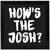 How's the Josh?   Typography Black Framed Wall Hanging Art Print for Office   Home  Reading Room  ( 8x8 ) Inch
