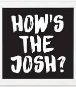 How's the Josh?   Typography White Framed Wall Hanging Art Print for Office   Home  Reading Room  ( 8x8 ) Inch