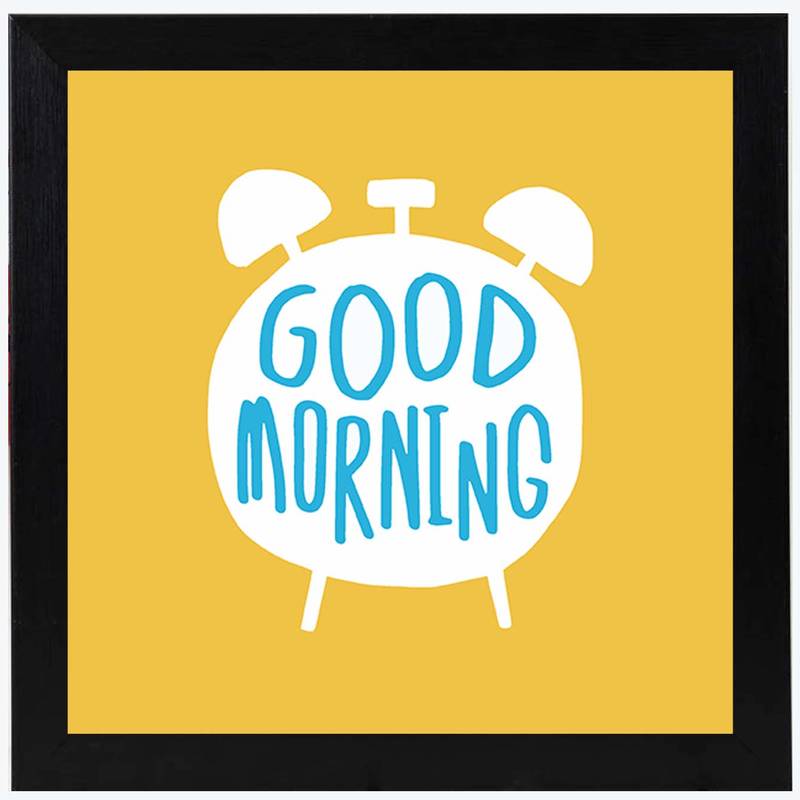 Good Morning     Typography Black Framed Wall Hanging Art Print for Office   Home  Reading Room  ( 8x8 ) Inch