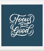 Focus On The Good   Typography White Framed Wall Hanging Art Print for Office   Home  Reading Room  ( 8x8 ) Inch