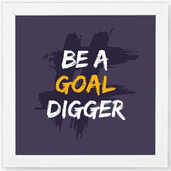 Be a Goal Digger  Office White Framed Wall Hanging Art Print for Office  Home Reading Room  ( 8x8 ) Inch 1
