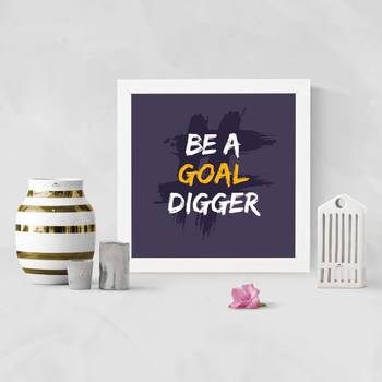 Be a Goal Digger  Office White Framed Wall Hanging Art Print for Office  Home Reading Room  ( 8x8 ) Inch 2