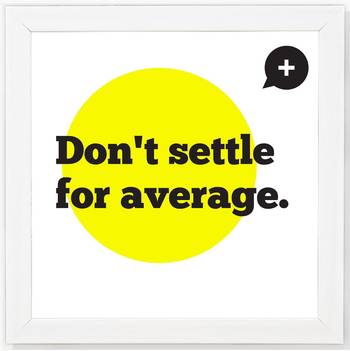 Don't Settle for average  Office White Framed Wall Hanging Art Print for Office  Home Reading Room  ( 8x8 ) Inch 1