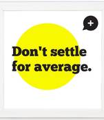 Don't Settle for average  Office White Framed Wall Hanging Art Print for Office  Home Reading Room  ( 8x8 ) Inch