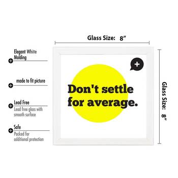 Don't Settle for average  Office White Framed Wall Hanging Art Print for Office  Home Reading Room  ( 8x8 ) Inch 3