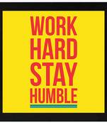 Work Hard Stay Humble  Office Black Framed Wall Hanging Art Print for Office  Home Reading Room  ( 8x8 ) Inch
