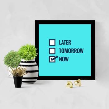 Later Tomorrow Now  Office Black Framed Wall Hanging Art Print for Office  Home Reading Room  ( 8x8 ) Inch 2