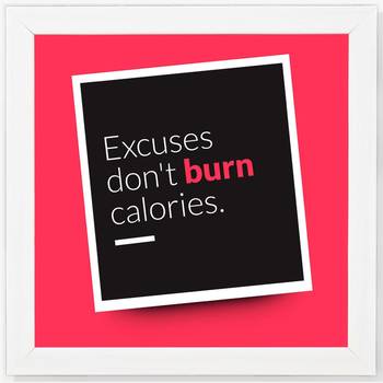 Excuses don't burn Calories  Office White Framed Wall Hanging Art Print for Office  Home Reading Room  ( 8x8 ) Inch 1