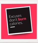Excuses don't burn Calories  Office White Framed Wall Hanging Art Print for Office  Home Reading Room  ( 8x8 ) Inch