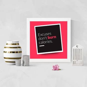 Excuses don't burn Calories  Office White Framed Wall Hanging Art Print for Office  Home Reading Room  ( 8x8 ) Inch 2