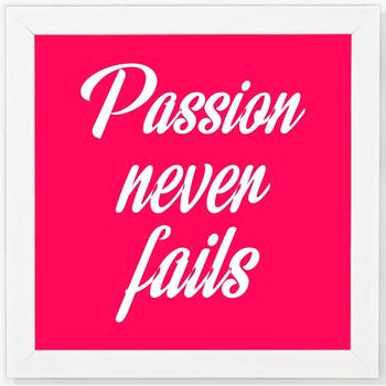 Passion Never Fails  Office White Framed Wall Hanging Art Print for Office  Home Reading Room  ( 8x8 ) Inch 1