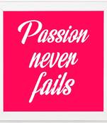 Passion Never Fails  Office White Framed Wall Hanging Art Print for Office  Home Reading Room  ( 8x8 ) Inch