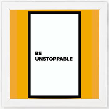 Be Unstoppable  Office White Framed Wall Hanging Art Print for Office  Home Reading Room  ( 8x8 ) Inch 1