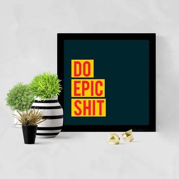 Do Epic Shit  Office Black Framed Wall Hanging Art Print for Office  Home Reading Room  ( 8x8 ) Inch 2
