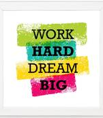 Work Hard Dream Big  Office White Framed Wall Hanging Art Print for Office  Home Reading Room  ( 8x8 ) Inch