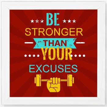 Be Stronger Than Your Excuses  Motivational White Framed Wall Hanging Art Print for Office  Home Reading Room 1