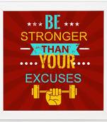 Be Stronger Than Your Excuses  Motivational White Framed Wall Hanging Art Print for Office  Home Reading Room