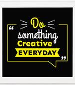 Do Something Creative Everyday  Motivational White Framed Wall Hanging Art Print for Office  Home Reading Room