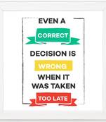 Even Correct Decision is Wrong  Motivational White Framed Wall Hanging Art Print for Office  Home Reading Room