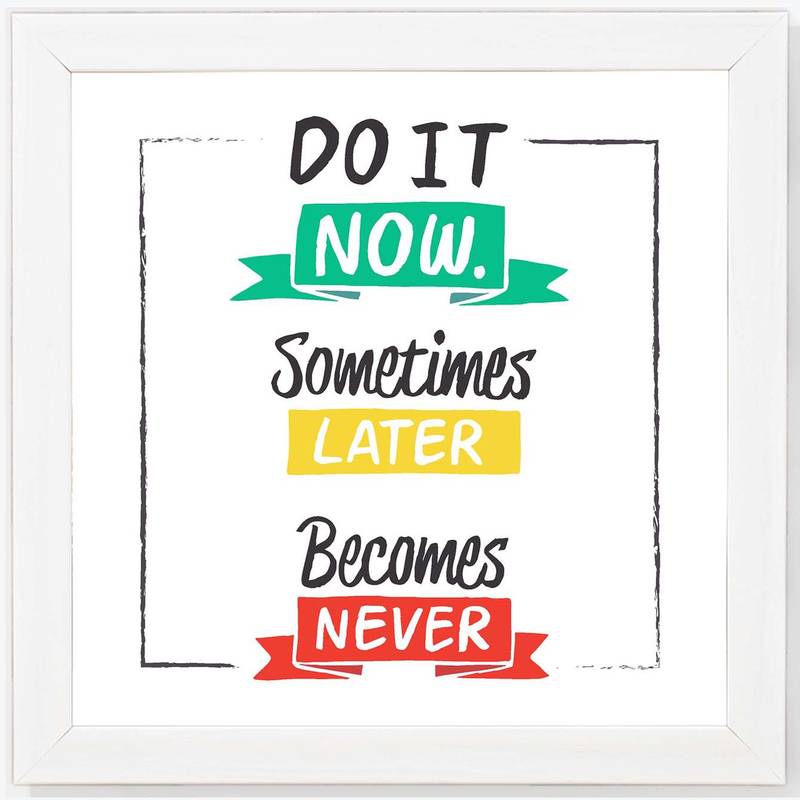 Do It Now Some Thing Later Become Never  Motivational White Framed Wall Hanging Art Print for Office  Home