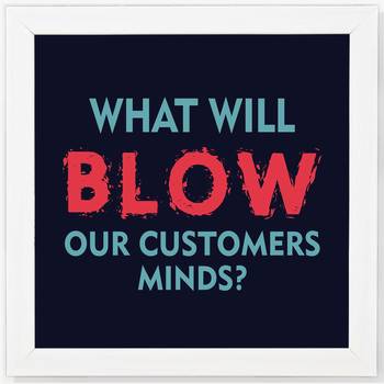 What will BLOW our Customer Minds?  Motivational White Framed Wall Hanging Art Print for Office  Home Reading Room 1