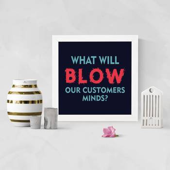 What will BLOW our Customer Minds?  Motivational White Framed Wall Hanging Art Print for Office  Home Reading Room 2
