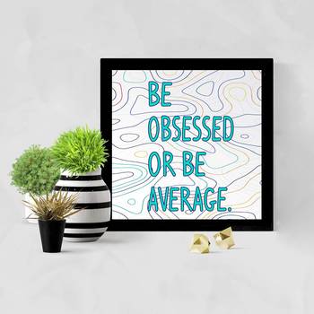 Be Obsessed or Be Average  Motivational Black Framed Wall Hanging Art Print for Office  Home Reading Room 2