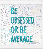 Be Obsessed or Be Average  Motivational White Framed Wall Hanging Art Print for Office  Home Reading Room