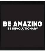 Be Amazing Be Revolutionary  Motivational Black Framed Wall Hanging Art Print for Office  Home Reading Room