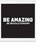 Be Amazing Be Revolutionary  Motivational White Framed Wall Hanging Art Print for Office  Home Reading Room