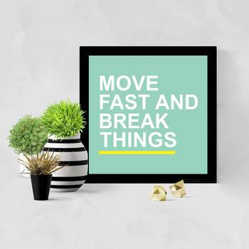 Move Fast and Break Things  Motivational Black Framed Wall Hanging Art Print for Office  Home Reading Room 2