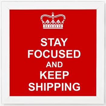 Stay Focused and Keep Shipping  Motivational White Framed Wall Hanging Art Print for Office  Home Reading Room 1