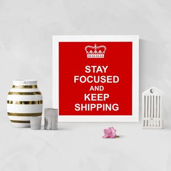 Stay Focused and Keep Shipping  Motivational White Framed Wall Hanging Art Print for Office  Home Reading Room 2
