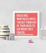 Ideas are Worthless until You Get them Out  Motivational White Framed Wall Hanging Art Print for Office  Home