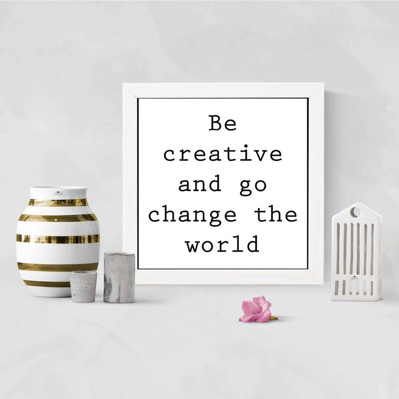 Be Creative and go change the world  Motivational White Framed Wall Hanging Art Print for Office  Home Reading Room