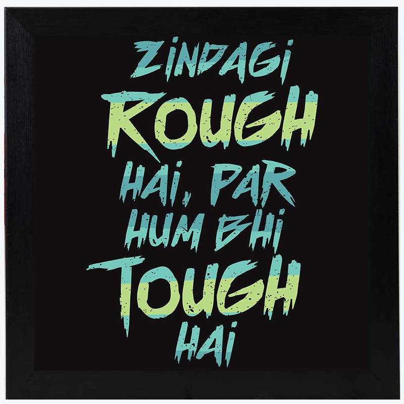 Zindagi Rough hai Par hum bhi Tough Hai  Humour Black Framed Wall Hanging Art Print for Office  Home Reading Room