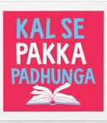 Kal se Pakka Padhunga  Humour White Framed Wall Hanging Art Print for Office  Home Reading Room  ( 8x8 ) Inch