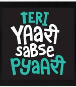 Teri Yaari Sabse Pyaari  Humour Black Framed Wall Hanging Art Print for Office  Home Reading Room  ( 8x8 ) Inch