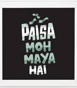 Paisa Moh maya Hai  Humour White Framed Wall Hanging Art Print for Office  Home Reading Room  ( 8x8 ) Inch