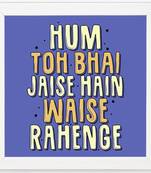 Hum toh Bhai Jaise Hai waise Rahenge  Humour White Framed Wall Hanging Art Print for Office  Home Reading Room