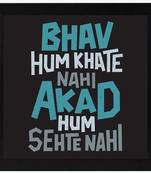 Bhav Hum khate nahi Akad Hum Sehte Nahi  Humour Black Framed Wall Hanging Art Print for Office  Home Reading Room